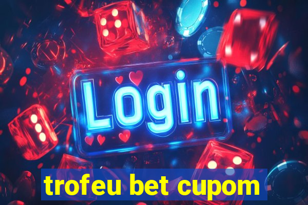 trofeu bet cupom